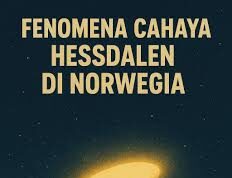 Misteri Cahaya Hessdalen: Fenomena UFO yang Bertahan 40 Tahun di Pedalaman Norwegia