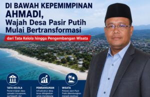 Di Bawah Kepemimpinan Ahmadi, Wajah Desa Pasir Putih Mulai Bertransformasi dari Tata Kelola hingga Pengembangan Wisata