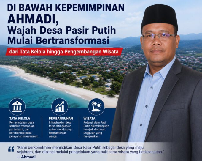 Di Bawah Kepemimpinan Ahmadi, Wajah Desa Pasir Putih Mulai Bertransformasi dari Tata Kelola hingga Pengembangan Wisata
