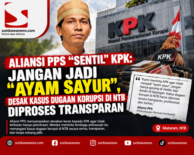 Aliansi PPS “Sentil” KPK: Jangan Jadi “Ayam Sayur”, Desak Kasus Dugaan Korupsi di NTB Diproses Transparan