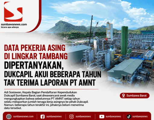 Data Pekerja Asing di Lingkar Tambang Dipertanyakan, Dukcapil Akui Beberapa Tahun Tak Terima Laporan PT AMNT